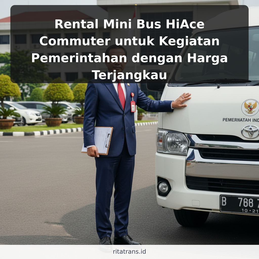 Rental Mini Bus HiAce Commuter untuk Kegiatan Pemerintahan dengan Harga Terjangkau