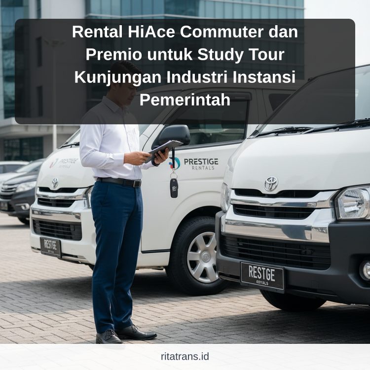 Rental HiAce Commuter dan Premio untuk Study Tour Kunjungan Industri Instansi Pemerintah